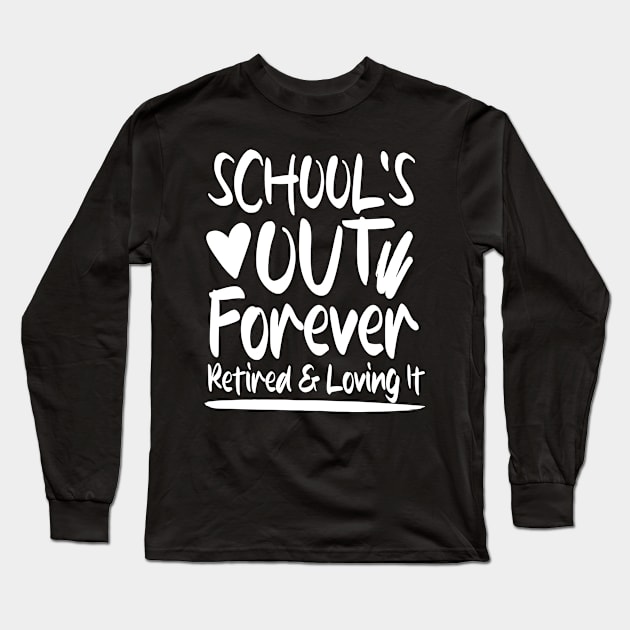 School's Out Forever Retired and Loving It Long Sleeve T-Shirt by AngelBeez29